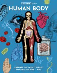 Inside Out Human Body : Explore the World's Most Amazing Machine - You!