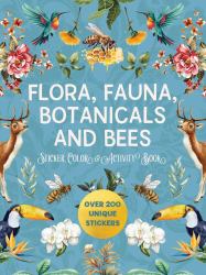 Flora, Fauna, Botanicals, and Bees Sticker, Color and Activity Book : Over 200 Unique Stickers