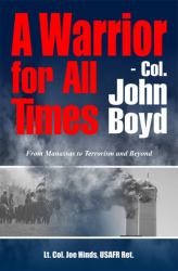 Col. John Boyd - a Warrior for All Times : From Manassas to Terrorism and Beyond