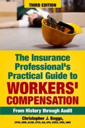 The Insurance Professional's Practical Guide to Workers' Compensation : From History Through Audit