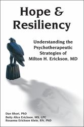 Hope and Resiliency : Understanding the Psychotherapeutic Strategies of Milton H. Erickson