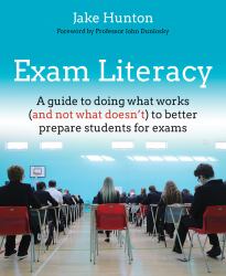 Exam Literacy : A Guide to Doing What Works (and Not What Doesn't) to Better Prepare Students for Exams