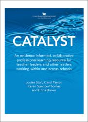 Catalyst : An Evidence-Informed, Collaborative Professional Learning Resource for Teacher Leaders and Other Leaders Working Within and Across Schools