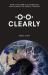 Clearly : How a 700-Year Old Invention Can Change the World for Ever