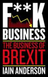 F**k Business : The Business of Brexit