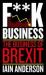 F**k Business : The Business of Brexit