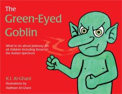 The Green-Eyed Goblin : What to Do about Jealousy - for All Children Including Those on the Autism Spectrum