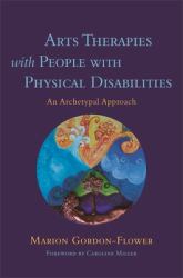 Arts Therapies with People with Physical Disabilities : An Archetypal Approach