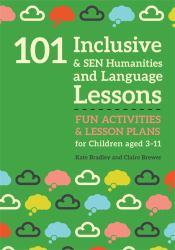 101 Inclusive and SEN Humanities and Language Lessons : Fun Activities and Lesson Plans for Children Aged 3 - 11