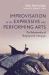 Improvisation in the Expressive and Performing Arts : The Relationship Between Shaping and Letting-Go