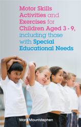 Motor Skills Activities and Exercises for Children Aged 3-9, Including Those with Special Educational Needs