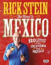 The Road to Mexico : 120 Vibrant Recipes from California and Mexico