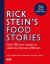 Rick Stein's Food Stories : Over 100 New Recipes Inspired by My Travels Around the British Isles