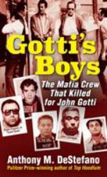 Gotti's Boys : The Mafia Crew That Killed for John Gotti