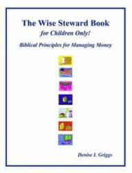 The Wise Steward Book, for Children Only! : Bible Principles for Managing Money