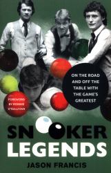 Snooker Legends : On the Road and off the Table with Snooker's Greatest