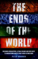 The Ends of the World : Volcanic Apocalypses, Lethal Oceans and Our Quest to Understand Earth's Past Mass Extinctions