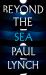 Beyond the Sea : From the Booker-Winning Author of Prophet Song