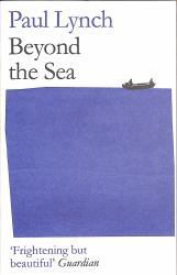 Beyond the Sea : From the Booker-Winning Author of Prophet Song