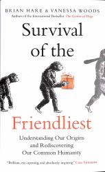 Survival of the Friendliest : Understanding Our Origins and Rediscovering Our Common Humanity