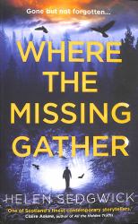 Where the Missing Gather : 'Helen Sedgwick Saw into the Future and That Future Is Now!' Lemn Sissay, Author of My Name Is Why