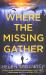 Where the Missing Gather : 'Helen Sedgwick Saw into the Future and That Future Is Now!' Lemn Sissay, Author of My Name Is Why