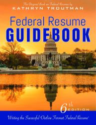 Federal Resume Guidebook, 6th Edition : Strategies for Writing a Competitive Federal Resume