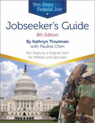 Jobseeker's Guide : Ten Steps to a Federal Job® for Military Personnel and Spouses