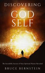 Discovering Your God Self : The Incredible Secrets of Your Spiritual Nature Revealed