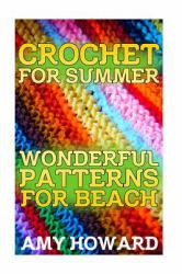 Crochet for Summer: Wonderful Patterns for Beach : (Crochet Patterns, Crochet Stitches)