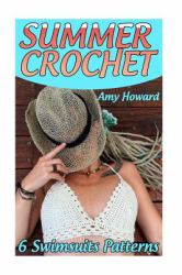 Summer Crochet: 6 Swimsuits Patterns : (Crochet Patterns, Crochet Stitches)