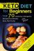 Keto Diet for Beginners : TOP 70 Delicious Ketogenic Recipes and Ultimate Keto Diet Guide