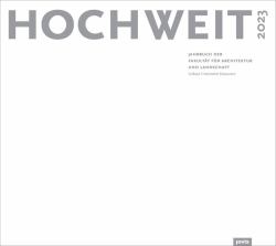 Hochweit 2023 : Jahrbuch der Fakultät Für Architektur und Landschaft, Leibniz Universität Hannover