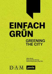 Einfach Grün - Greening the City : Handbuch Für Gebäudegrün