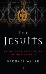 The Jesuits : From Ignatius of Loyola to Pope Francis