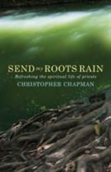 Send My Roots Rain : Refreshing the Spiritual Life of Priests