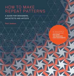 How to Make Repeat Patterns : A Guide for Designers, Architects and Artists