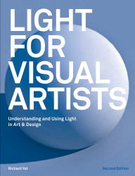 Light for Visual Artists Second Edition : Understanding and Using Light in Art and Design