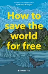 How to Save the World for Free : (Guide to Green Living, Sustainability Handbook)