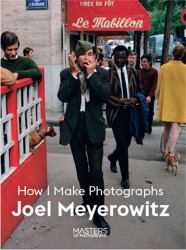 Joel Meyerowitz : How I Make Photographs