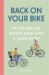 Back on Your Bike : Rediscover Your Bike and Conquer the Commute