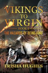 Vikings to Virgin : The Hazards of Being King: First Book of the 'V 2 V' Series