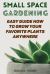 Small Space Gardening: Easy Guide How to Grow Your Favorite Plants Anywhere