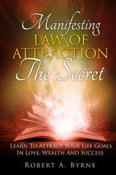 The Secret : Manifesting the Law of Attraction - Learn to Attract Your Life Goals in Love, Wealth and Success