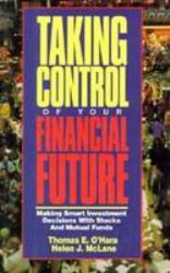 Taking Control of Your Financial Future : Making Smart Investment Decisions With Stocks and Mutual Funds