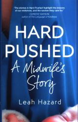 Hard Pushed : A Midwife's Story