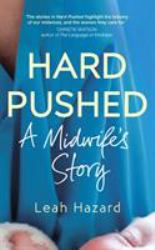 Hard Pushed : Notes of a Midwife