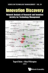 Innovation Discovery : Network Analysis of Research and Invention Activity for Technology Management