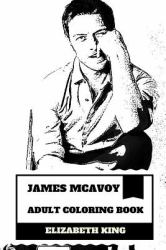 James Mcavoy Adult Coloring Book : Golden Globe Award Nominee and Profesor X from X-Men, Hot Model and Split Actor Inspired Adult Coloring Book