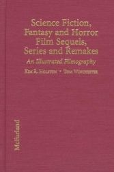 Science Fiction, Fantasy and Horror Film Sequels, Series, and Remakes : An Illustrated Filmography, with Plot Synopses and Critical Commentary